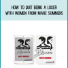 How to Quit Being a Loser With Women from Marc Summers at Midlibrary.com