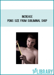 Increase Penis Size from Subliminal Shop at Midlibrary.com
