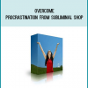Overcome Procrastination from Subliminal Shop at Midlibrary.com