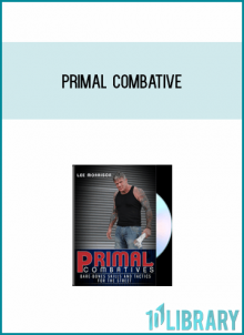 Primal Combatives Bare-Bones Skills and Tactics for the Street from Lee Morrison at Midlibrary.com