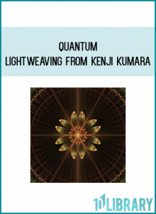 Quantum Lightweaving from Kenji Kumara at Midlibrary.com