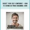 Rocket Your Self-Confidence - How to Charm GB from Subliminal Guru at Midlibrary.com