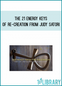 The 21 Energy Keys of Re-Creation from Judy Satori at Midlibrary.com
