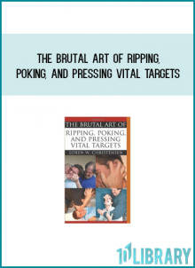 The Brutal Art of Ripping, Poking, and Pressing Vital Targets from Loren W. Christensen at Midlibrary.com