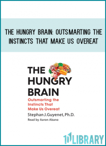 The Hungry Brain Outsmarting the Instincts That Make Us Overeat - Unabridged from Stephan Guyenet at Midlibrary.com