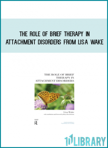 The Role of Brief Therapy in Attachment Disorders from Lisa Wake at Midlibrary.com