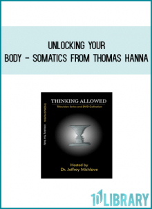 Unlocking Your Body - Somatics from Thomas Hanna at Midlibrary.com