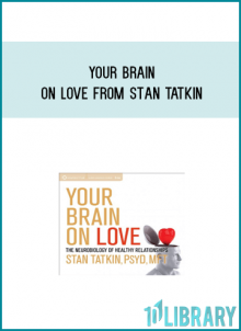 Your Brain on Love from Stan Tatkin at Midlibrary.com