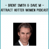 Originally released August 10, 2014, the “Attract Hotter Women” program by Brent Smith has been updated and re-released as of May 20, 2016.