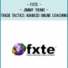 FXTE – Trade Tactics Advanced Online Coaching – Jimmy Young – Group 38 – 20091202 – Live Online Seminar + PDF Workbooks