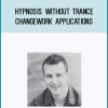 Hypnosis Without Trance Changework Applications from James Tripp a tMidlibrary.com