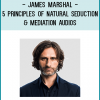 James Marshal - 5 principles of Natural Seduction & Mediation Audios