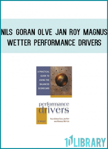 A Practical Guide to Using the Balanced Scorecard performance drivers Nils-Goran Olve, Jan Roy and Magnus Wetter Since the