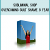 Guilt, shame and fear are very toxic and negative emotions that affect the vast majority of people today, and they come