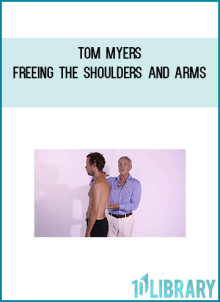 Tom Myers – Freeing The Shoulders and Arms