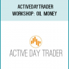 Activedaytrader - Workshop: Oil Money