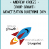 Andrew Kroeze - Group Growth & Monetization Blueprint 2019