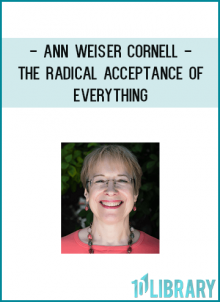 goes.This article appears in The Radical Acceptance of Everything, by Ann Weiser Cornell, PhD and featuring Barbara McGavin (Calluna Press; 2005). Learn more about this book.