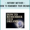 Anthony Metivier - How to Remember Your Dreams