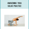 Awakening Yoga - Solar Practice