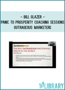 Bill Glazer - Panic to Prosperity Coaching Sessions - Outrageous Marketers