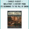 Charles R.Geisst - WallStreet. A History from Its Beginnings to the Fall of Enron