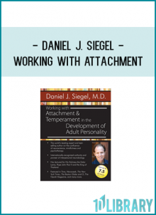 Daniel J. Siegel - Working with Attachment and Temperament in the Development of Adult Personality