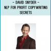 When you are ready to amplify the power of your marketing, join David Snyder in NLP For Profit: Copywriting Secrets
