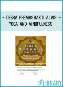 Debra Premashakti Alvis - Yoga and Mindfulness: Mind-Brain Change for Anxiety. Moods. Trauma and Substance Abuse