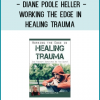 Diane Poole Heller - Working the Edge in Healing Trauma