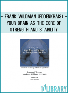 Frank Wildman (Fddenkrais) - Your Brain as the Core of Strength and Stability