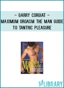 Starring Garry Corgiat. Maximum Orgasm: Man’s Guide to Tantric Pleasure