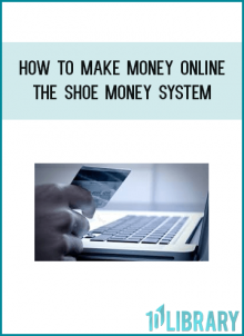 How To Make Money Online - The Shoe Money System