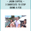 Jason Capital - 3 Shortcuts to Stop Giving a Fck