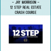 Jay Morrison - 12 Step Real Estate Crash Course