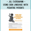 Jill Eversmann - Using Sign Language with Pediatric Patients