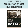 Kent Jones - Who is Afraid of Word Trade Organization