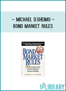 ahead. Second, it will give you a fingertip reference to today’s most trusted rules, helping you know at a glance how a bond should act in any given situation–and just as important, how you should act to protect your investments