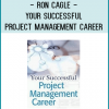Ron Cagle - Your Successful Project Management Career