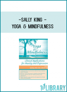 Sally King - Yoga & Mindfulness: Clinical Applications for Anxiety and Depression