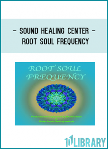 Sound Healing Center - Root Soul Frequency
