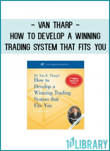 Van Tharp - How to Develop a Winning Trading System That Fits You