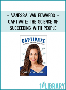 Vanessa Van Edwards - Captivate: The Science of Succeeding with People