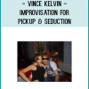 Vince Kelvin - Improvisation for Pickup & Seduction