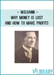 W.D.Gann - Why Money is Lost and How to Make Profits