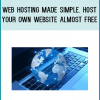 Web Hosting Made Simple. Host your own website almost FREE