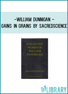 William Dunnigan - Gains in Grains by Sacredscience
