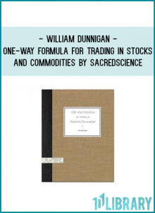 William Dunnigan - One-way Formula for Trading in Stocks and Commodities by Sacredscience