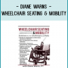 Diane Warns - Wheelchair Seating & Mobility: Solutions for the Challenges and Risks