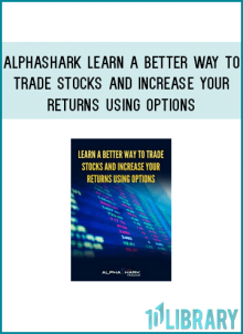 Alphashark - Learn a Better Way to Trade Stocks and Increase Your Returns Using Options